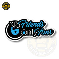 NO FRIENDS, ONLY FANS - AUTOCOLLANT FULL PRINT 